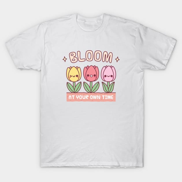 Cute Tulip Flowers Bloom At Your Own Time T-Shirt by rustydoodle